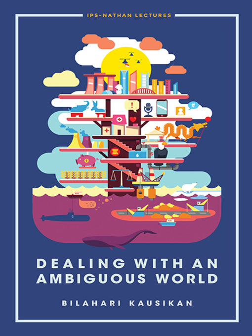 Title details for Dealing With an Ambiguous World by Bilahari Kausikan - Available